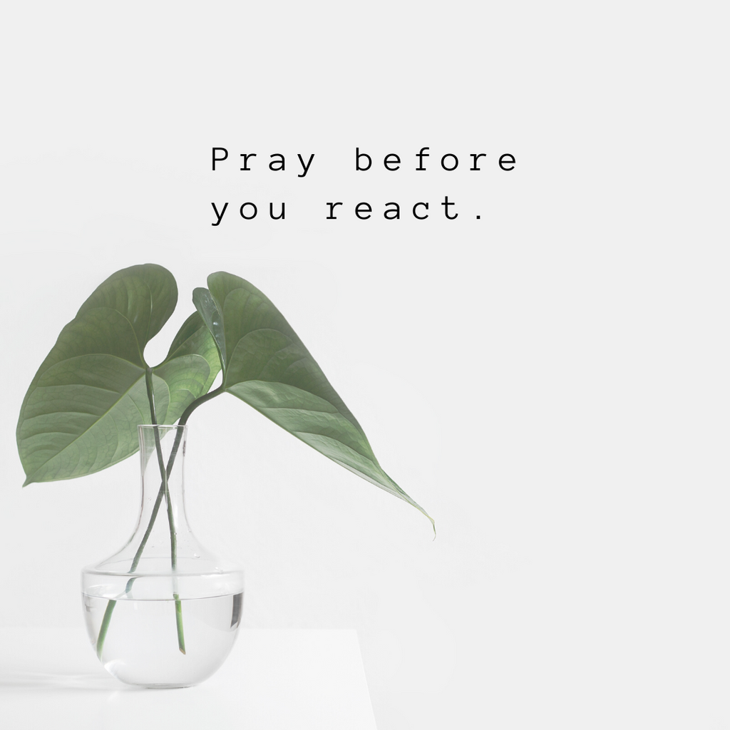 Pray Before You React
